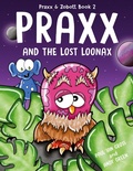 Cover: Praxx and the Lost Loonax - Farrow Children's Books