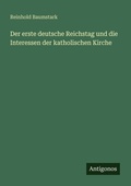 Cover: Der erste deutsche Reichstag und die Interessen der katholischen Kirche - Antigonos Verlag