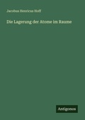 Cover: Die Lagerung der Atome im Raume - Antigonos Verlag