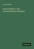Cover: Friedrich Ritschl - Eine wissenschaftliche Biographie - Antigonos Verlag