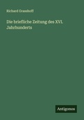 Cover: Die briefliche Zeitung des XVI. Jahrhunderts - Antigonos Verlag