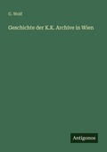 Cover: Geschichte der K.K. Archive in Wien - Antigonos Verlag