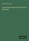 Cover: Das fr&auml;nkische eheliche G&uuml;terrecht im Mittelalter - Antigonos Verlag