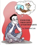 Cover: Food For Thoughts: Afterthoughts - Matthew Lee