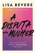 Cover: A disputa pela mulher: Reivindicando nossa identidade em Deus - Da mesma autora do devocional "Forte" - Thomas Nelson Brasil