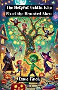 Enlarge image Cover: The Helpful Goblin Who Fixed the Haunted Maze - Good Child Bookstore