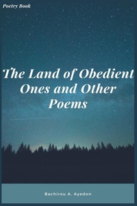 Abbildung von: The Land of Obedient Ones and Other Poems - Bachirou A. Ayedon