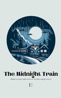 Abbildung von: The Midnight Train Bilingual Norwegian-English Stories for Norwegian Language Learners - Pomme Bilingual