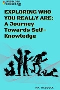 Cover: EXPLORING WHO YOU REALLY ARE: A Journey Towards Self-Knowledge - Mr. Haddock