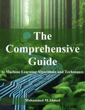 Cover: The Comprehensive Guide to Machine Learning Algorithms and Techniques - Mohammed Ahmed
