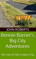 Cover: Bennie Barrier's Big City Adventures; The Tale Of Tilly Trolley's Trip (Bennie Barrier's Big City Adventures) - John Roberts