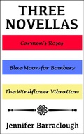 Cover: Three Novellas: Carmen's Roses, Blue Moon for Bombers, The Windflower Vibration - Overcliff Books