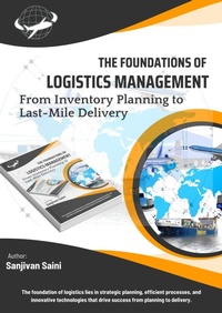 Enlarge image Cover: The Foundations of Logistics Management: From Inventory Planning to Last-Mile Delivery - SANJIVAN SAINI