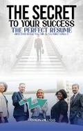 Cover: The Secrets to Your Success the Perfect Resume - Self Publishing