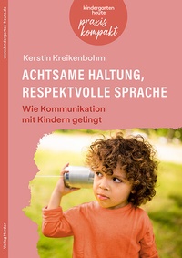 Abbildung von: Achtsame Haltung, respektvolle Sprache. Wie Kommunikation mit Kindern gelingt - Verlag Herder