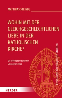 Abbildung von: Wohin mit der gleichgeschlechtlichen Liebe in der katholischen Kirche? - Verlag Herder