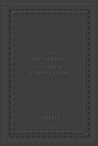 Abbildung von: Jesus von Nazaret - Das eine Evangelium - Verlag Herder