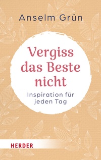 Abbildung von: Vergiss das Beste nicht - Verlag Herder