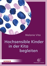 Abbildung von: Hochsensible Kinder in der Kita begleiten - Verlag Herder