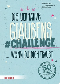 Abbildung von: Die ultimative Glaubens-Challenge . wenn du dich traust - Verlag Herder