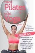 Cover: Ganzheitliche Editionen / Wand Pilates und Stuhl Yoga f&uuml;r das Wohlbefinden von Frauen &uuml;ber 60 - epubli