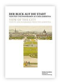 Abbildung von: Der Blick auf die Stadt: Veduten und Panoramen aus der Albertina = View of the City: Vedute and Panoramas from the Albertina - S.Tchoban Foundation