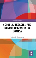 Cover: Colonial Legacies and Regime Hegemony in Uganda - Routledge