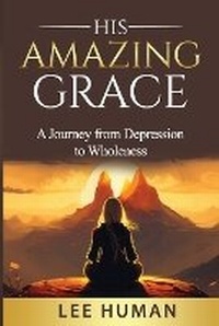 Abbildung von: His Amazing Grace - Lee Human