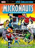 Cover: Micronauts Epic Collection: The Original Marvel Years - They Came From Inner Space - Marvel Comics