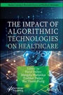 Cover: The Impact of Algorithmic Technologies on Healthcare - Wiley-Scrivener