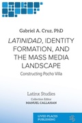 Cover: Latinidad, Identity Formation, and the Mass Media Landscape - Lived Places Publishing