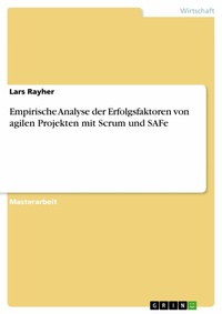 Abbildung von: Empirische Analyse der Erfolgsfaktoren von agilen Projekten mit Scrum und SAFe - GRIN Verlag