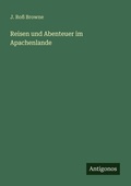Cover: Reisen und Abenteuer im Apachenlande - Antigonos Verlag