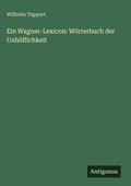 Cover: Ein Wagner-Lexicon: W&ouml;rterbuch der Unh&ouml;flichkeit - Antigonos Verlag