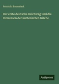 Cover: Der erste deutsche Reichstag und die Interessen der katholischen Kirche - Antigonos Verlag