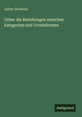 Cover: Ueber die Beziehungen zwischen Katagorien und Urteilsformen - Antigonos Verlag