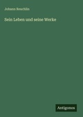 Cover: Sein Leben und seine Werke - Antigonos Verlag