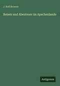Cover: Reisen und Abenteuer im Apachenlande - Antigonos Verlag