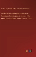 Cover: Catalogue des mollusques terrestres et fluviatiles observes jusqu'a ce jour a l'etat vivant dans le departement du Pas-de-Calais - Outlook Verlag