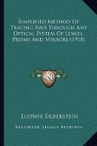 Abbildung von: Simplified Method Of Tracing Rays Through Any Optical System Of Lenses, Prisms And Mirrors (1918) - Kessinger Publishing