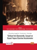 Cover: Cumhuriyetin Y&uuml;z&uuml;nc&uuml; Yilinda T&uuml;rkiyenin Ekonomik, Sosyal ve Siyasi Yapisi &Uuml;zerine Incelemeler - Nobel Bilimsel Eserler