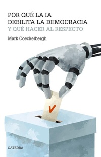 Abbildung von: Por qué la IA debilita la democracia y qué hacer al respecto - Ediciones Cátedra