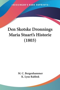 Abbildung von: Den Skotske Dronnings Maria Stuart's Historie (1803) - Kessinger Publishing