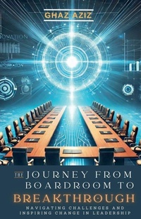 Abbildung von: The Jouney from Boardroom to Breakthrough - MUHAMMAD GHAZALI ABDUL AZIZ