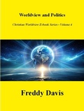Cover: Worldview and Politics (Christian Worldview E-book Series, #4) - Freddy Davis
