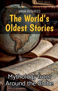 Abbildung von: The World's Oldest Stories - Anam Rasheed