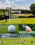 Cover: Unlock Your Swing The Complete Guide to Perfecting Your Golf Game - Terry Barnes