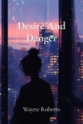 Cover: Desire And Danger - Wayne Roberts