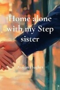 Cover: Home alone with my Step sister - Austin Hughes