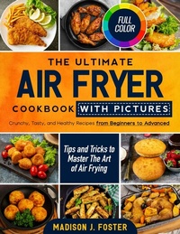 Abbildung von: The Ultimate Air Fryer Cookbook with Pictures - Madison J. Foster